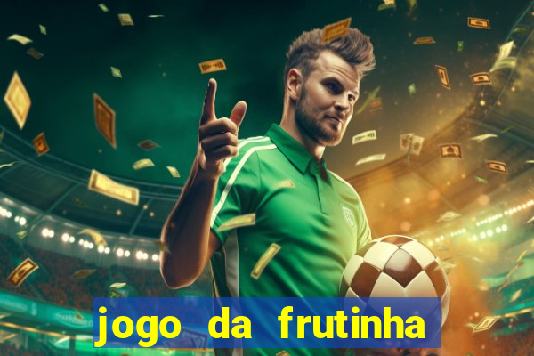 jogo da frutinha para ganhar dinheiro